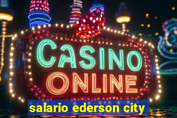 salario ederson city